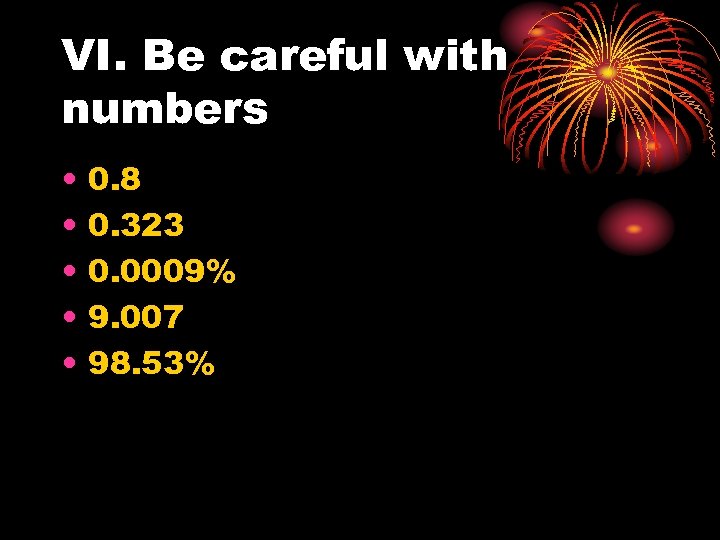 VI. Be careful with numbers • • • 0. 8 0. 323 0. 0009%