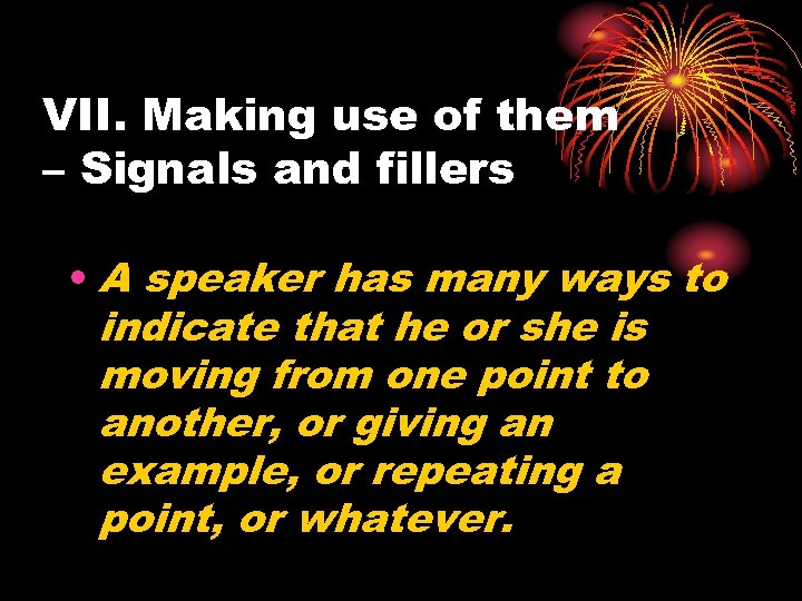 VII. Making use of them – Signals and fillers • A speaker has many