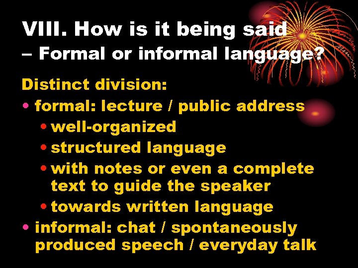 VIII. How is it being said – Formal or informal language? Distinct division: •