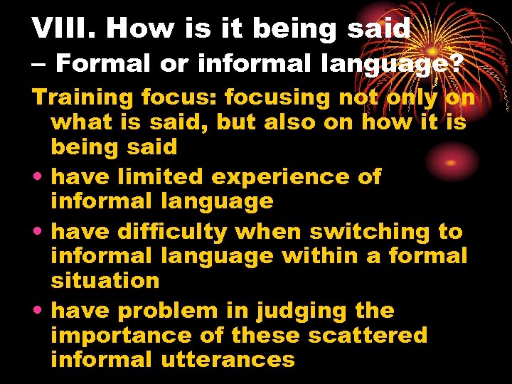 VIII. How is it being said – Formal or informal language? Training focus: focusing