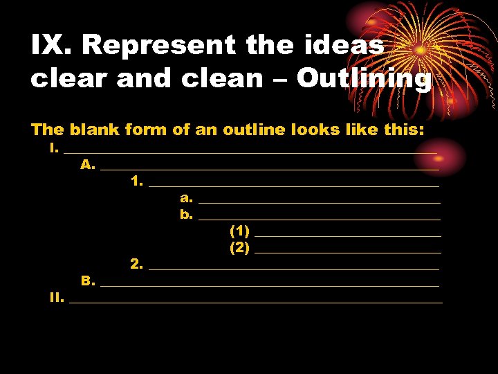 IX. Represent the ideas clear and clean – Outlining The blank form of an