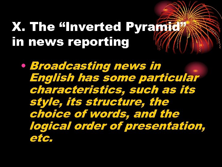 X. The “Inverted Pyramid” in news reporting • Broadcasting news in English has some