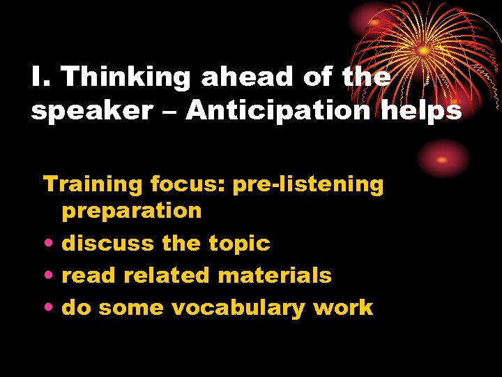 I. Thinking ahead of the speaker – Anticipation helps Training focus: pre-listening preparation •