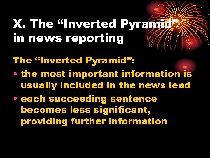 X. The “Inverted Pyramid” in news reporting The “Inverted Pyramid”: • the most important