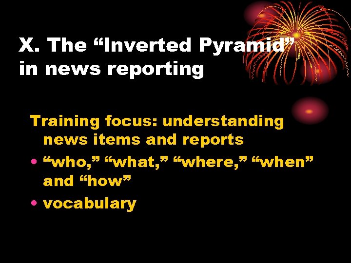 X. The “Inverted Pyramid” in news reporting Training focus: understanding news items and reports