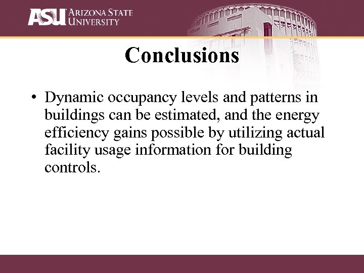 Conclusions • Dynamic occupancy levels and patterns in buildings can be estimated, and the