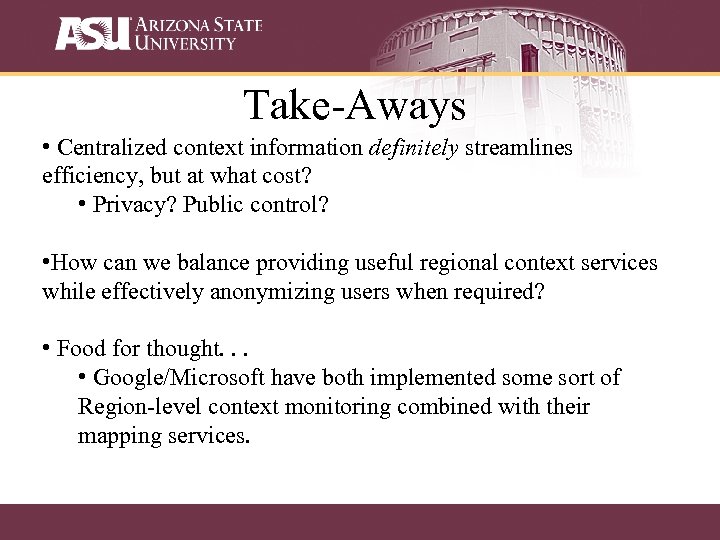 Take-Aways • Centralized context information definitely streamlines efficiency, but at what cost? • Privacy?