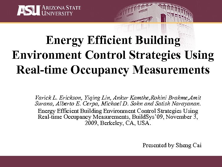 Energy Efficient Building Environment Control Strategies Using Real-time Occupancy Measurements Varick L. Erickson, Yiqing