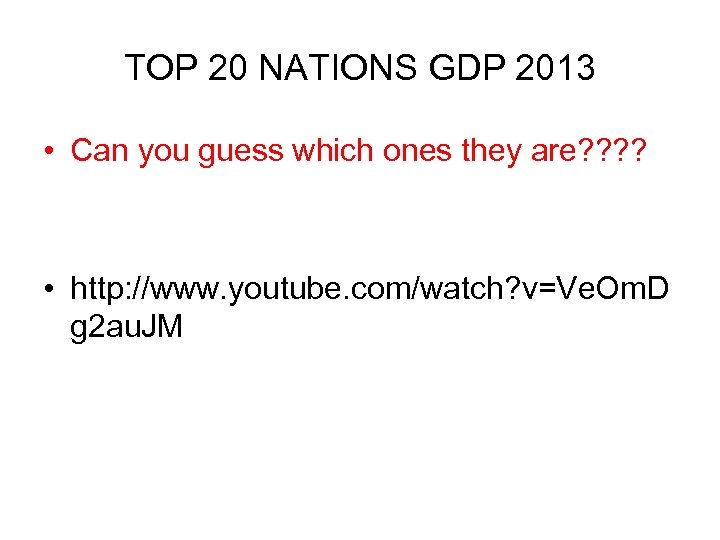 TOP 20 NATIONS GDP 2013 • Can you guess which ones they are? ?
