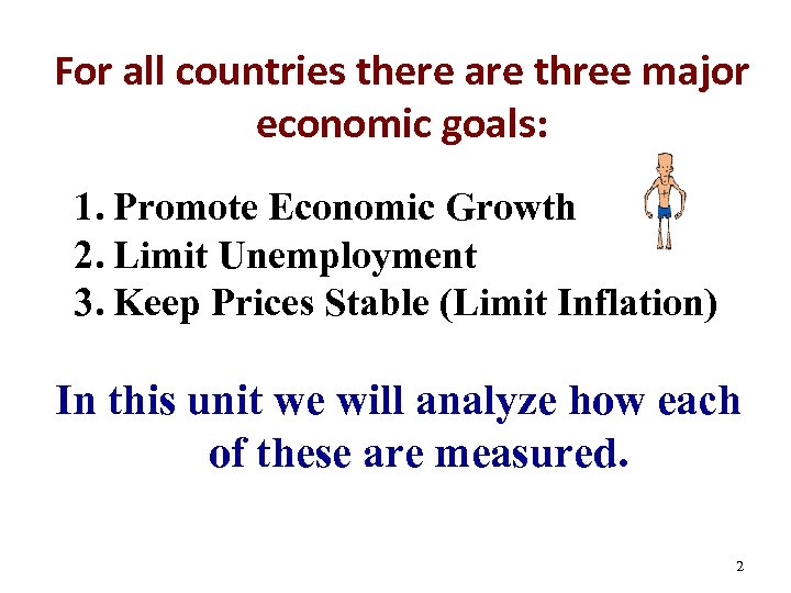 For all countries there are three major economic goals: 1. Promote Economic Growth 2.
