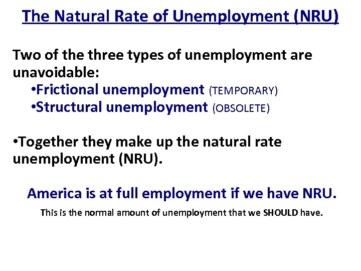 The Natural Rate of Unemployment (NRU) Two of the three types of unemployment are