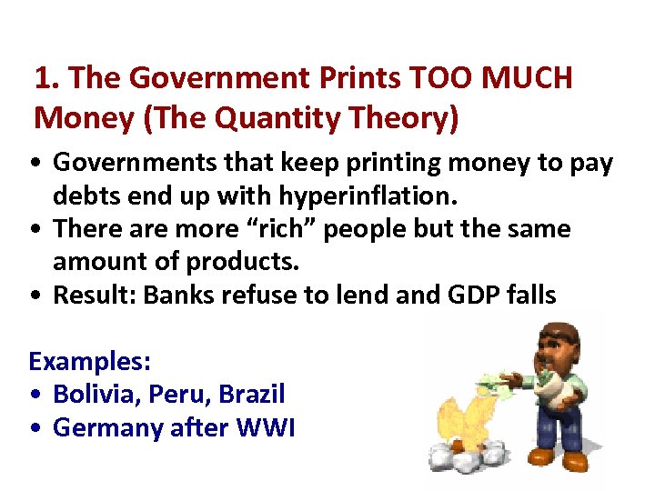 1. The Government Prints TOO MUCH Money (The Quantity Theory) • Governments that keep