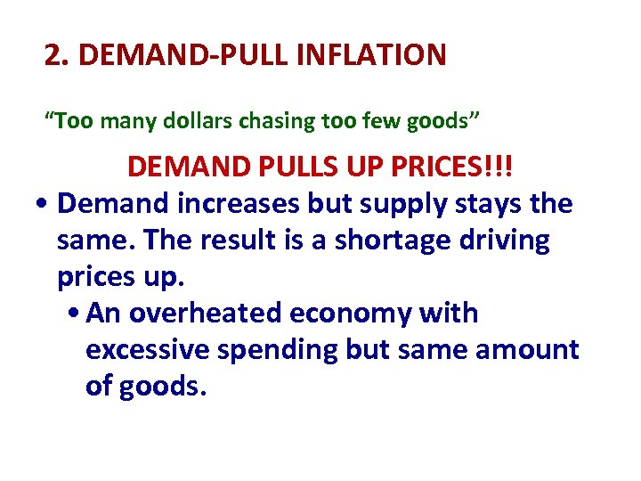 2. DEMAND-PULL INFLATION “Too many dollars chasing too few goods” DEMAND PULLS UP PRICES!!!
