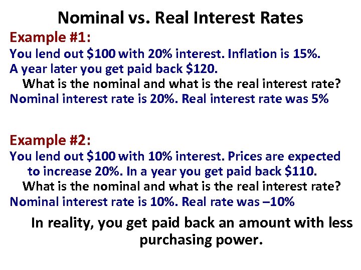 Nominal vs. Real Interest Rates Example #1: You lend out $100 with 20% interest.