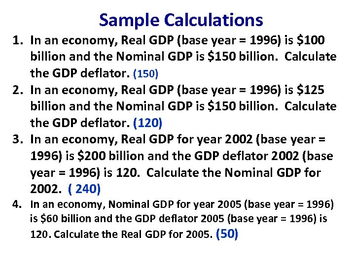 Sample Calculations 1. In an economy, Real GDP (base year = 1996) is $100