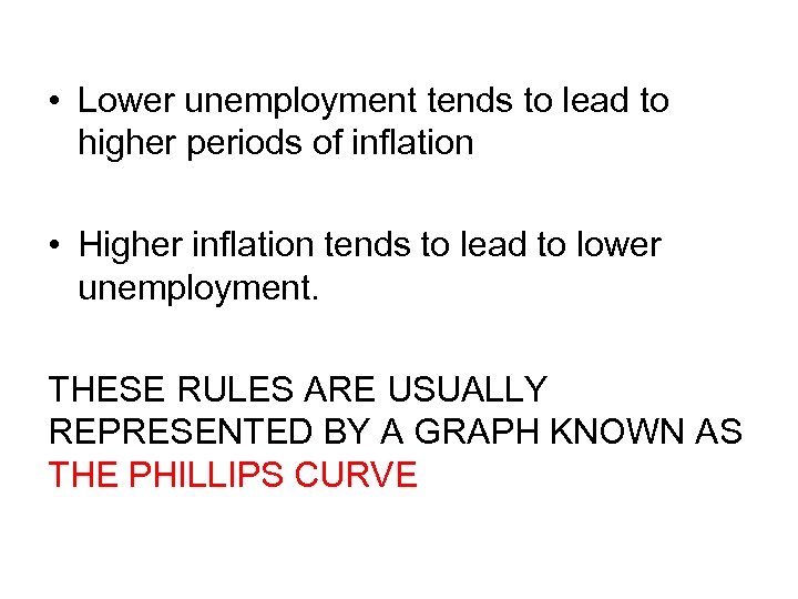  • Lower unemployment tends to lead to higher periods of inflation • Higher