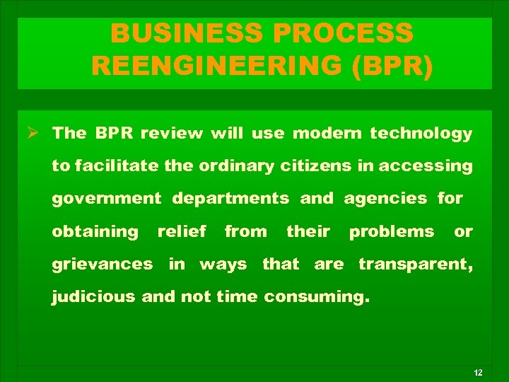 BUSINESS PROCESS REENGINEERING (BPR) Ø The BPR review will use modern technology to facilitate