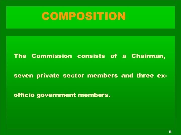 COMPOSITION The Commission consists of a Chairman, seven private sector members and three exofficio