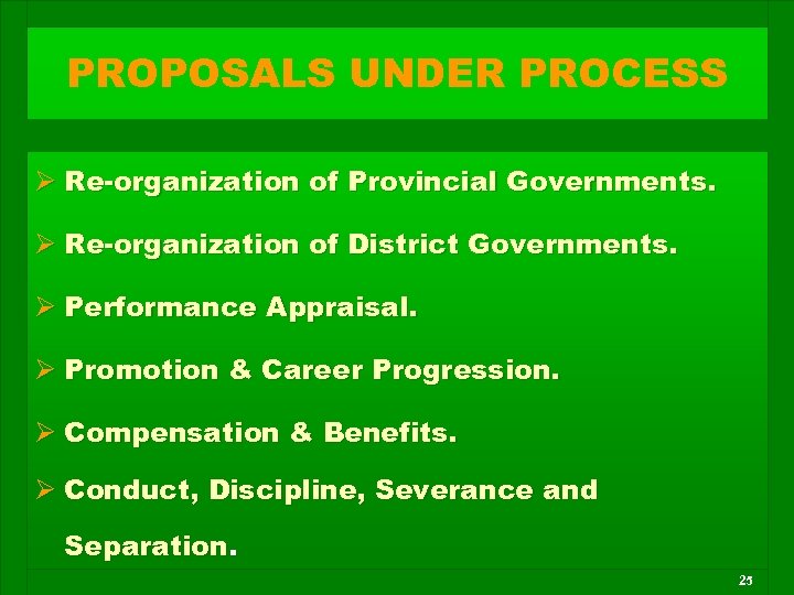 PROPOSALS UNDER PROCESS Ø Re-organization of Provincial Governments. Ø Re-organization of District Governments. Ø
