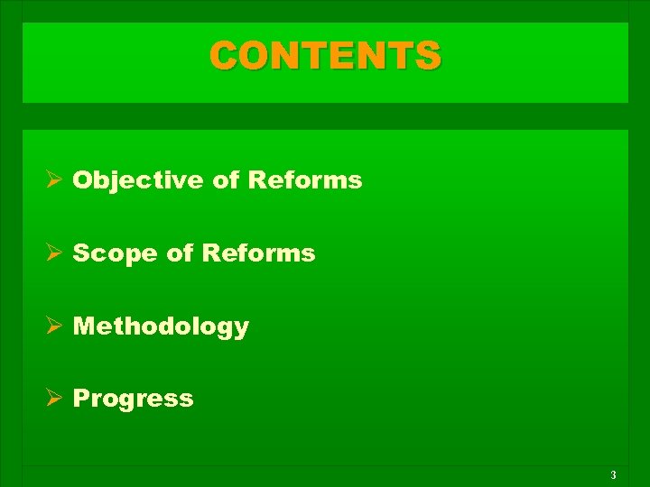 CONTENTS Ø Objective of Reforms Ø Scope of Reforms Ø Methodology Ø Progress 3