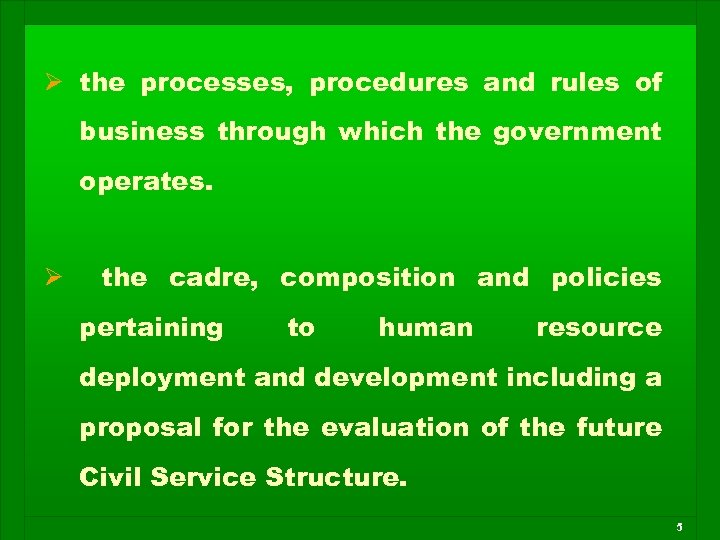 Ø the processes, procedures and rules of business through which the government operates. Ø