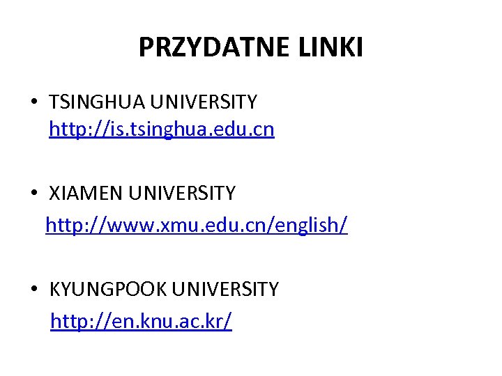 PRZYDATNE LINKI • TSINGHUA UNIVERSITY http: //is. tsinghua. edu. cn • XIAMEN UNIVERSITY http: