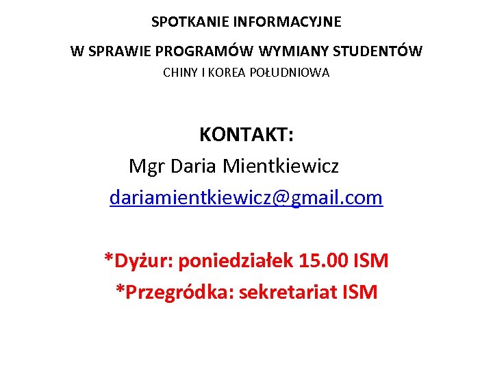 SPOTKANIE INFORMACYJNE W SPRAWIE PROGRAMÓW WYMIANY STUDENTÓW CHINY I KOREA POŁUDNIOWA KONTAKT: Mgr Daria