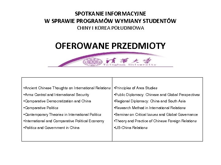 SPOTKANIE INFORMACYJNE W SPRAWIE PROGRAMÓW WYMIANY STUDENTÓW CHINY I KOREA POŁUDNIOWA OFEROWANE PRZEDMIOTY •