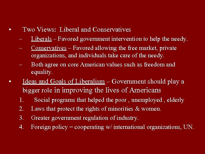  • Two Views: Liberal and Conservatives – – Liberals – Favored government intervention