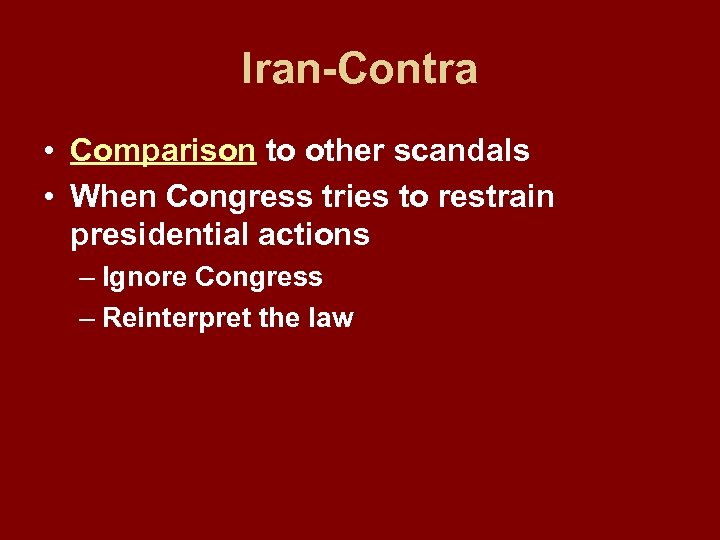 Iran-Contra • Comparison to other scandals • When Congress tries to restrain presidential actions