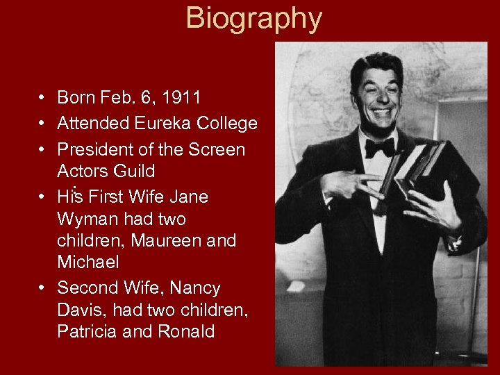 Biography • Born Feb. 6, 1911 • Attended Eureka College • President of the