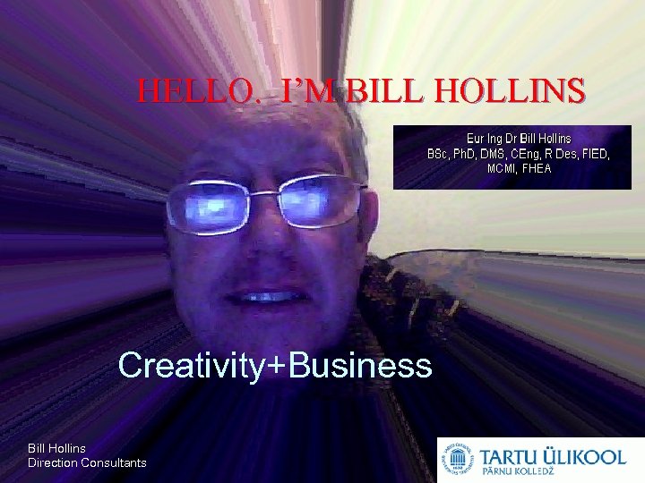 HELLO. I’M BILL HOLLINS Creativity+Business Bill Hollins Direction Consultants 