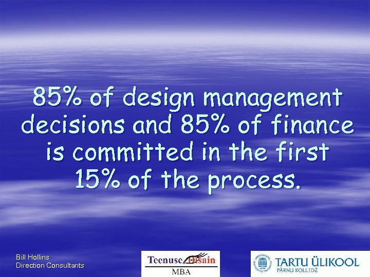 85% of design management decisions and 85% of finance is committed in the first