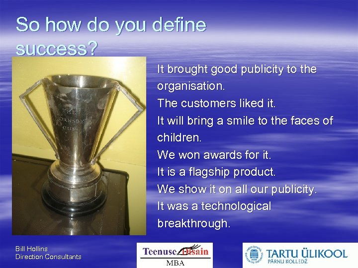 So how do you define success? It brought good publicity to the organisation. The
