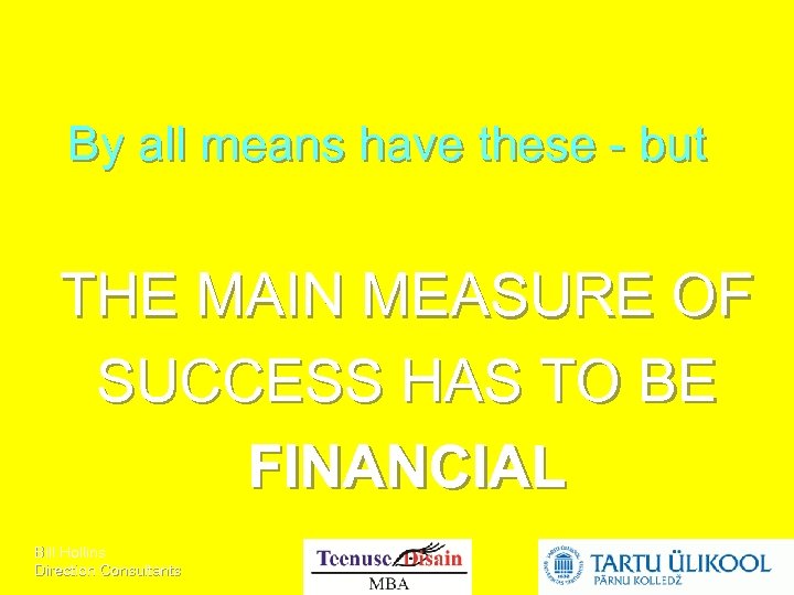 By all means have these - but THE MAIN MEASURE OF SUCCESS HAS TO