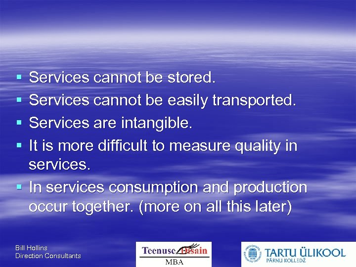  Services cannot be stored. Services cannot be easily transported. Services are intangible. It