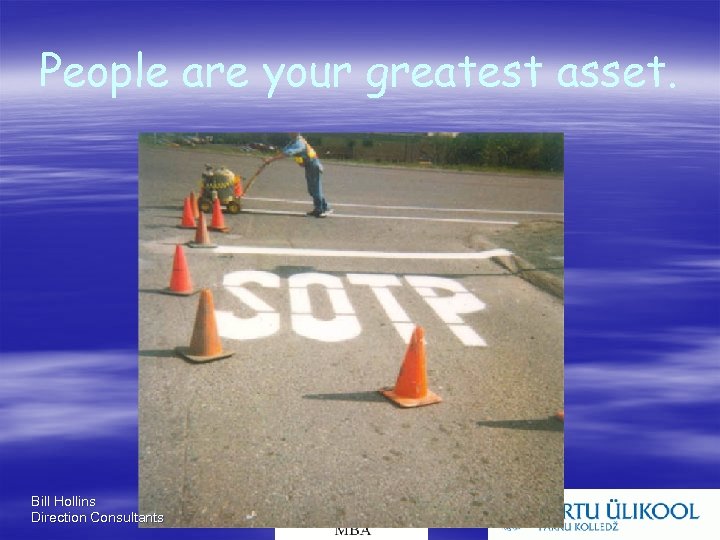 People are your greatest asset. Bill Hollins Direction Consultants 