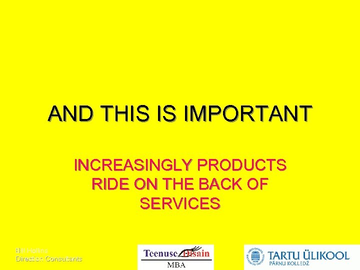AND THIS IS IMPORTANT INCREASINGLY PRODUCTS RIDE ON THE BACK OF SERVICES Bill Hollins