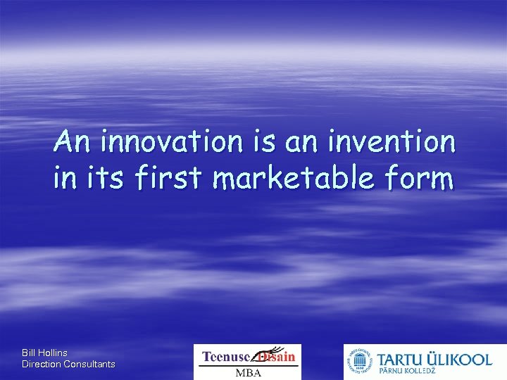 An innovation is an invention in its first marketable form Bill Hollins Direction Consultants