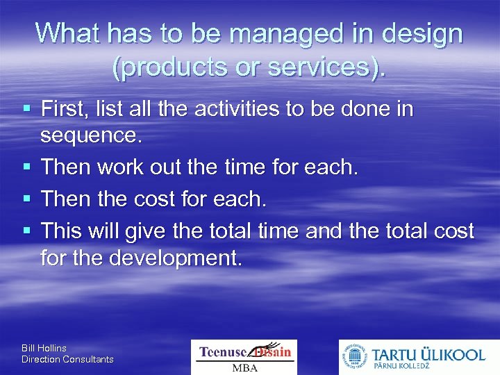 What has to be managed in design (products or services). First, list all the