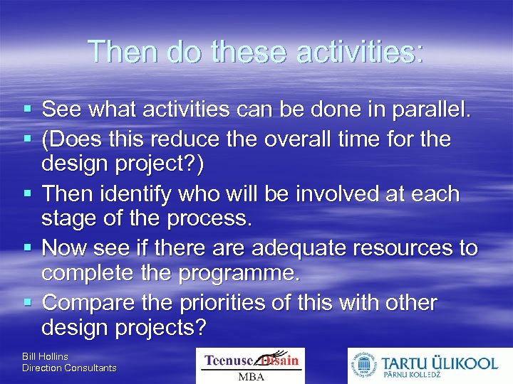 Then do these activities: See what activities can be done in parallel. (Does this