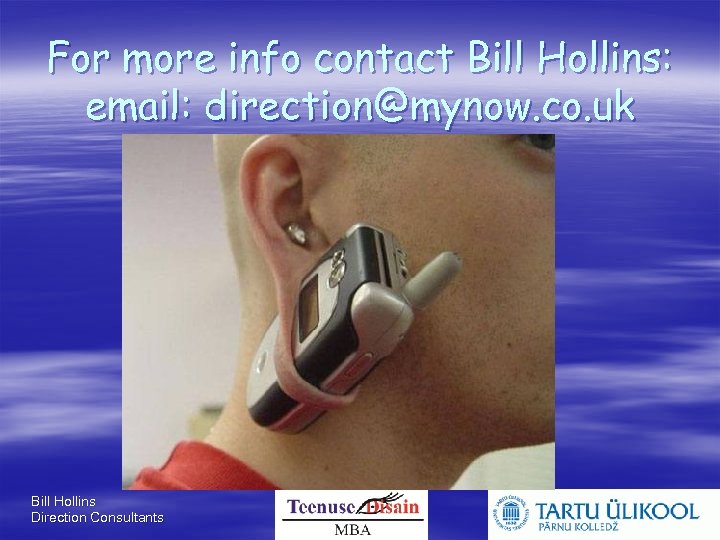 For more info contact Bill Hollins: email: direction@mynow. co. uk Bill Hollins Direction Consultants