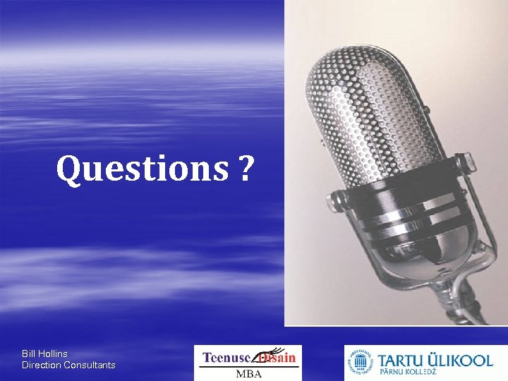 Questions ? Bill Hollins Direction Consultants 