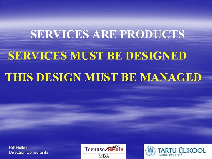SERVICES ARE PRODUCTS SERVICES MUST BE DESIGNED THIS DESIGN MUST BE MANAGED Bill Hollins