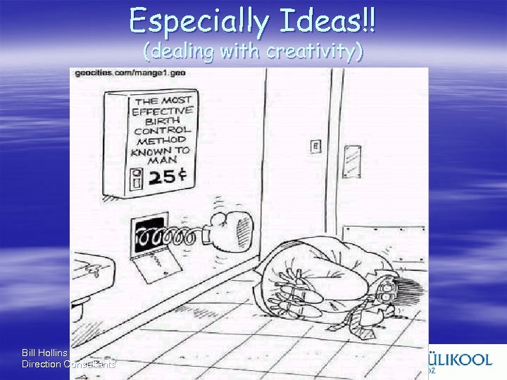 Especially Ideas!! (dealing with creativity) Bill Hollins Direction Consultants 
