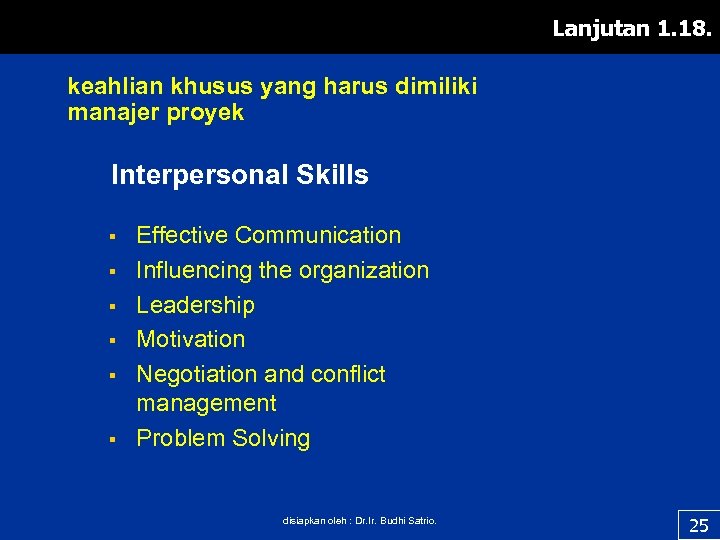 Lanjutan 1. 18. keahlian khusus yang harus dimiliki manajer proyek Interpersonal Skills § §