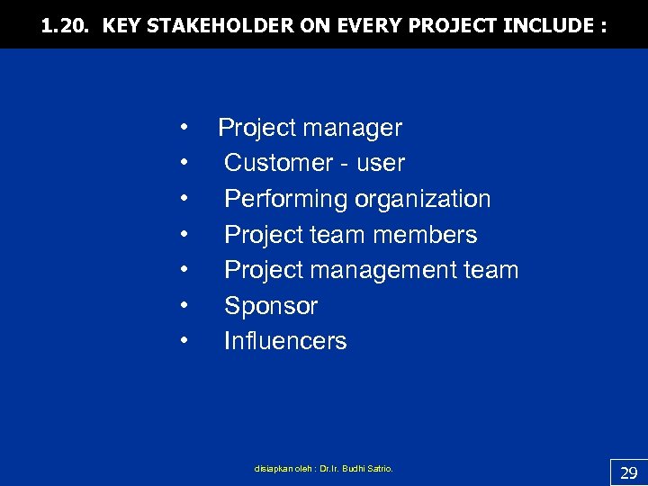 1. 20. KEY STAKEHOLDER ON EVERY PROJECT INCLUDE : • • Project manager Customer