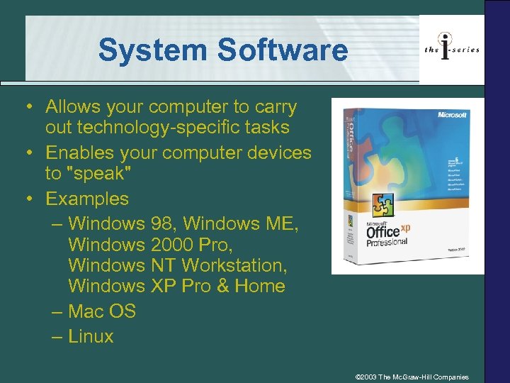 System Software • Allows your computer to carry out technology-specific tasks • Enables your