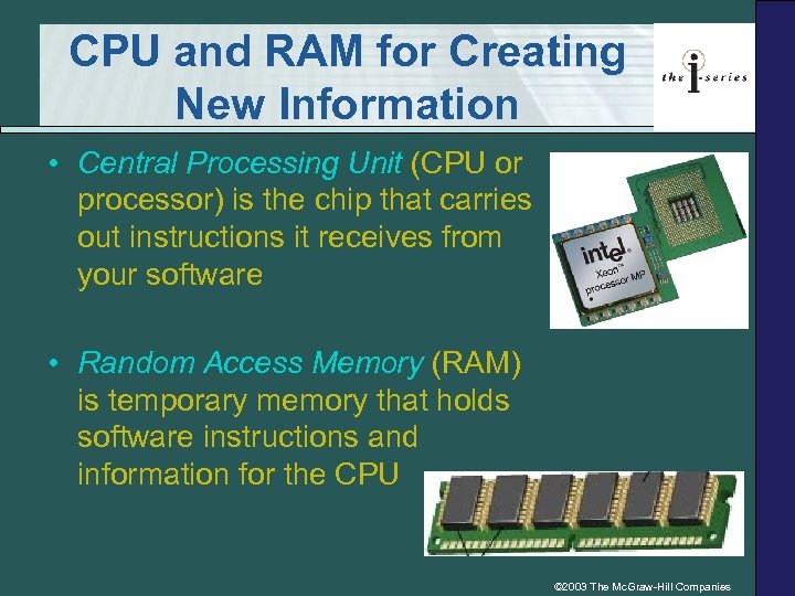 CPU and RAM for Creating New Information • Central Processing Unit (CPU or processor)