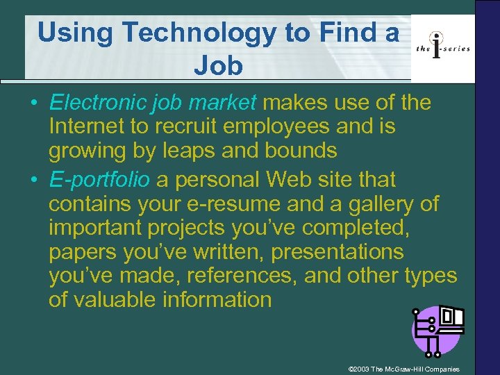 Using Technology to Find a Job • Electronic job market makes use of the